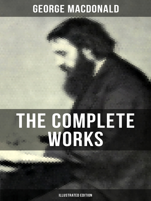 Title details for The Complete Works of George MacDonald (Illustrated Edition) by George MacDonald - Available